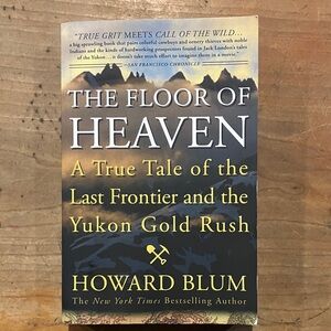 True tale of Frontier & Yukon gold rush The Floor of Heaven by Howard Blum